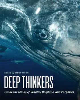 Deep Thinkers: Inside the Minds of Whales, Dolphins, and Porpoises, Hardcover/Janet Mann
