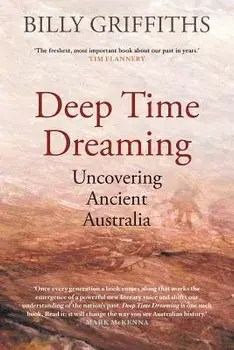 Deep Time Dreaming: Uncovering Ancient Australia, Paperback/Billy Griffiths