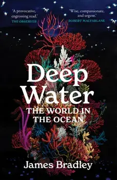Deep Water. The World in the Ocean, Paperback/James Bradley