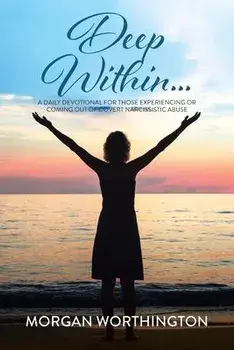 Deep Within...: A Daily Devotional for Those Experiencing or Coming Out of Covert Narcissistic Abuse, Paperback/Morgan Worthington
