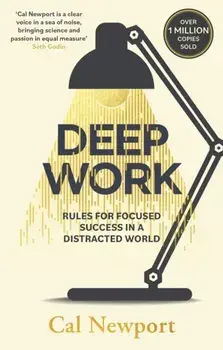 Deep Work: Rules for Focused Success in a Distracted World/Cal Newport