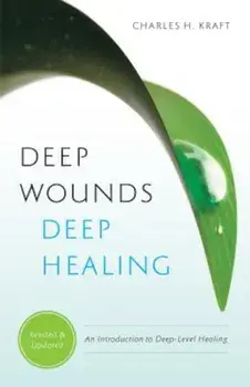 Deep Wounds, Deep Healing: An Introduction to Deep-Level Healing, Paperback/Charles H. Kraft
