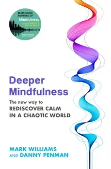 Deeper Mindfulness. The New Way to Rediscover Calm in a Chaotic World, Paperback/***