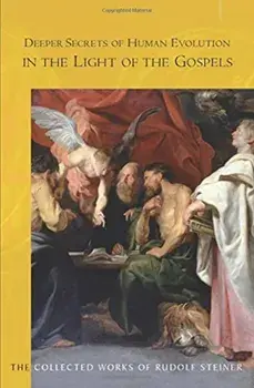 Deeper Secrets of Human Evolution in Light of the Gospels, Paperback/Rudolf Steiner