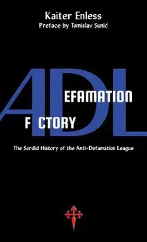 Defamation Factory: The Sordid History of the ADL, Paperback/Kaiter Enless