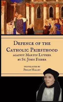 Defence of the Priesthood: Against Martin Luther, Paperback/St John Fisher