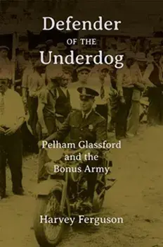 Defender of the Underdog. Pelham Glassford and the Bonus Army, Hardback/Harvey Ferguson