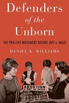 Defenders of the Unborn: The Pro-Life Movement Before Roe V. Wade, Paperback/Daniel K. Williams