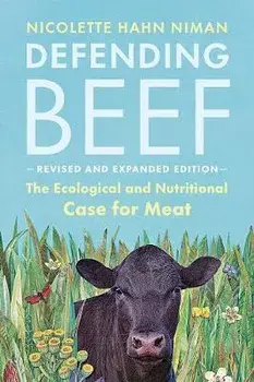 Defending Beef: The Ecological and Nutritional Case for Meat, 2nd Edition, Paperback/Nicolette Hahn Niman