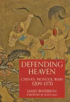 Defending Heaven. China's Mongol Wars, 1209-1370, Paperback/James Waterson