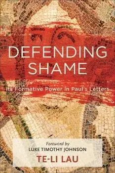 Defending Shame: Its Formative Power in Paul's Letters, Paperback/Te-Li Lau