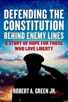 Defending the Constitution behind Enemy Lines. A Story of Hope for Those Who Love Liberty, Hardback/Robert A. Green