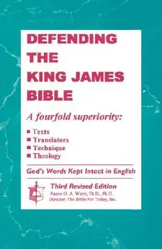 Defending the King James Bible, Paperback/Th D. Ph. D. Waite Dr D. a.
