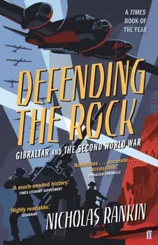 Defending the Rock. Gibraltar and the Second World War, Paperback/Nicholas Rankin