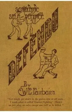 Defendu: Scientific Self-Defence - W. E. Fairbairn