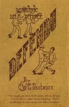 Defendu: Scientific Self-Defence - W. E. Fairbairn