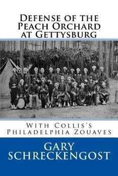 Defense of the Peach Orchard at Gettysburg: With Collis's Philadelphia Zouaves, Paperback/Gary Schreckengost