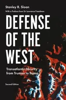 Defense of the West. Transatlantic Security from Truman to Trump,, Paperback/Stanley R. Sloan