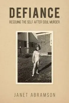 Defiance. Rescuing the Self After Soul Murder, Paperback/Janet Abramson