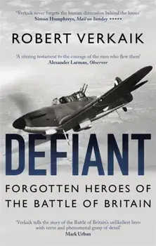 Defiant. Forgotten Heroes of the Battle of Britain, Paperback/Robert Verkaik