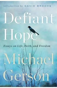 Defiant Hope: Essays on Life, Faith, and Freedom - Michael Gerson