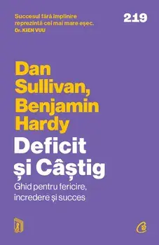 Deficit si castig. Ghid pentru fericire, incredere si succes/Dan Sullivan, Benjamin Hardy