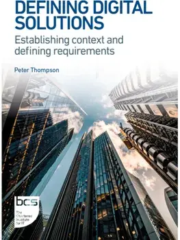 Defining Digital Solutions. Establishing context and defining requirements, 2nd ed., Paperback/Peter Thompson