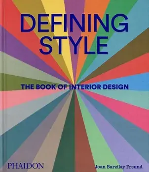 Defining Style. The Book of Interior Design, Hardback/Joan Barzilay Freund
