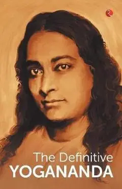 DEFINITIVE YOGANANDA - Paramhansa Yogananda