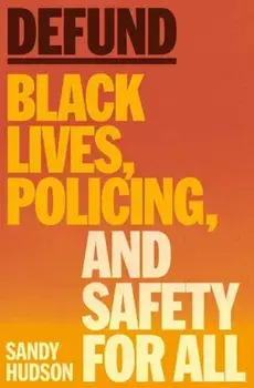 Defund. Black Lives, Policing, and Safety for All, Hardback/Sandy Hudson