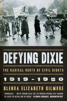 Defying Dixie: The Radical Roots of Civil Rights, 1919-1950, Paperback/Glenda Elizabeth Gilmore