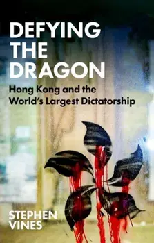 Defying the Dragon. Hong Kong and the World's Largest Dictatorship, New ed, Paperback/Stephen Vines