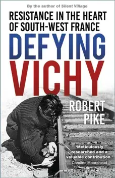 Defying Vichy. Resistance in the Heart of South-West France, New ed, Paperback/Robert Pike
