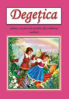 Degetica. Planse cu povesti pentru dezvoltarea vorbirii/***