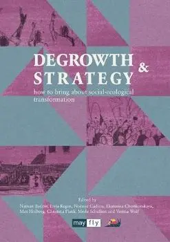 Degrowth & Strategy: how to bring about social-ecological transformation, Paperback/Nathan Barlow