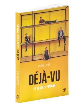 Deja-vu. 25 de ani de Vunk/Cornel Ilie