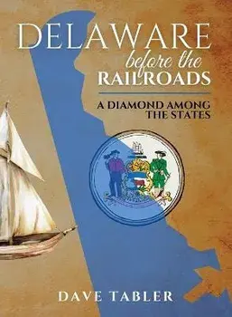 Delaware Before the Railroads: A Diamond Among the States, Hardcover/Dave Tabler