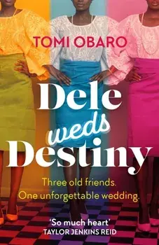 Dele Weds Destiny. A stunning novel of friendship, love and home, Paperback/Tomi Obaro