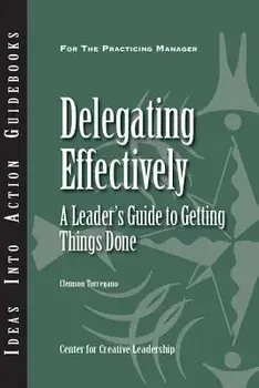 Delegating Effectively: A Leader's Guide to Getting Things Done, Paperback/Clemson Turregano