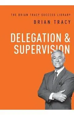 Delegation and Supervision - Brian Tracy