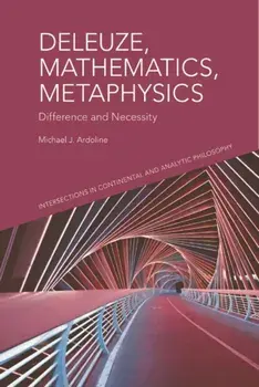 Deleuze, Mathematics, Metaphysics. Difference and Necessity, Hardback/Michael J. Ardoline