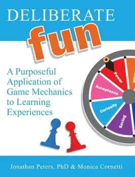 Deliberate Fun: A Purposeful Application of Game Mechanics to Learning Experiences, Hardcover/Jonathan Peters