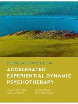 Deliberate Practice in Accelerated Experiential Dynamic Psychotherapy, Paperback/Tony Rousmaniere