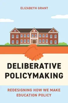 Deliberative Policymaking. Redesigning How We Make Education Policy, Paperback/Elizabeth Grant