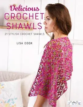 Delicious Crochet Shawls: 21 Stylish Crochet Shawls, Paperback/Lisa Cook