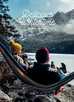 Delicious Wintertime: The Cookbook for Cold Weather Adventures, Hardcover/Markus Sammer