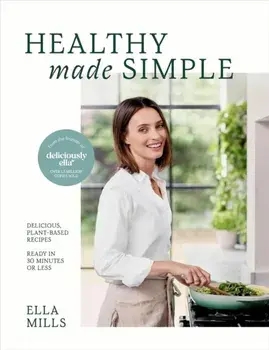 Deliciously Ella Healthy Made Simple. Delicious, plant-based recipes, ready in 30 minutes or less, Hardback/Ella Mills (Woodward)
