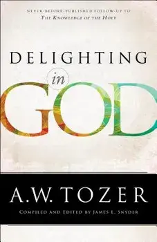 Delighting in God, Paperback/A. W. Tozer