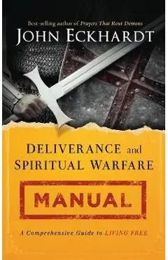 Deliverance and Spiritual Warfare Manual - John Eckhardt