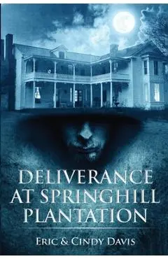 Deliverance at Springhill Plantation - Eric Davis